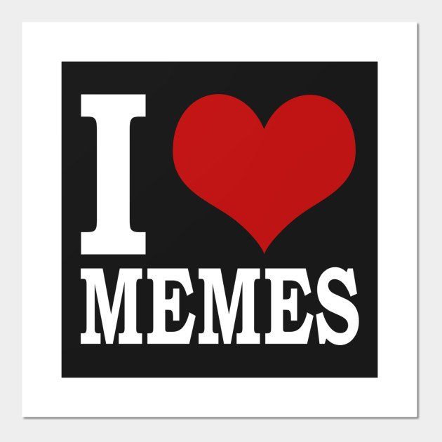 I love memes